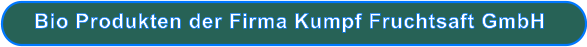 Bio Produkten der Firma Kumpf Fruchtsaft GmbH