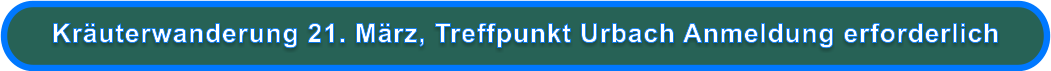 Kräuterwanderung 21. März, Treffpunkt Urbach Anmeldung erforderlich