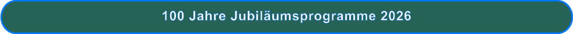 100 Jahre Jubiläumsprogramme 2026