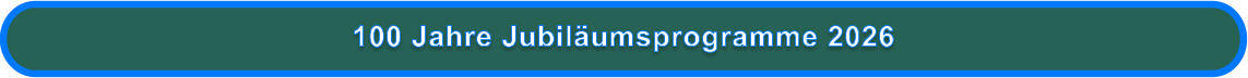 100 Jahre Jubiläumsprogramme 2026
